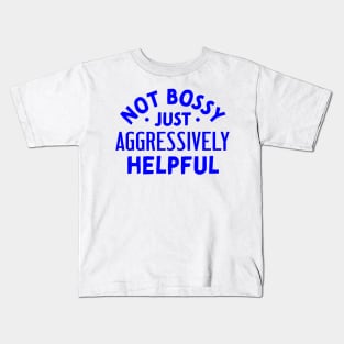 Not Bossy Just Aggressively Helpful Kids T-Shirt